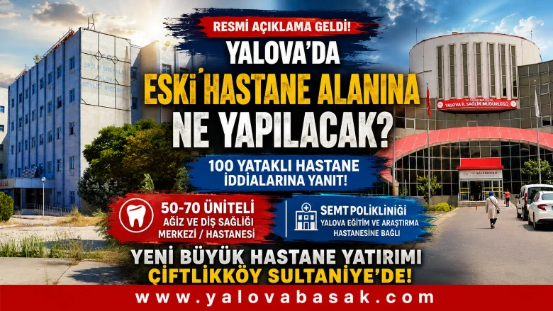 Yalova Eski Devlet Hastanesi Alanında Yeni Dönem: 100 Yataklı Hastane İddialarına Resmi Açıklama 4 Yalova Eski Devlet Hastanesi Alanında Yeni Dönem: 100 Yataklı Hastane İddialarına Resmi Açıklama
