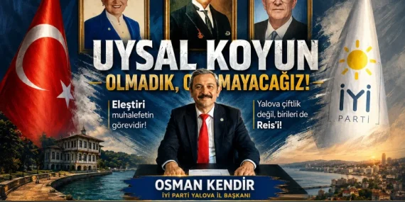 Yalova İYİ Parti İl Başkanı Osman Kendir’den “Uysal Koyun” Mesajı: “Eleştiri Muhalefetin Görevidir”