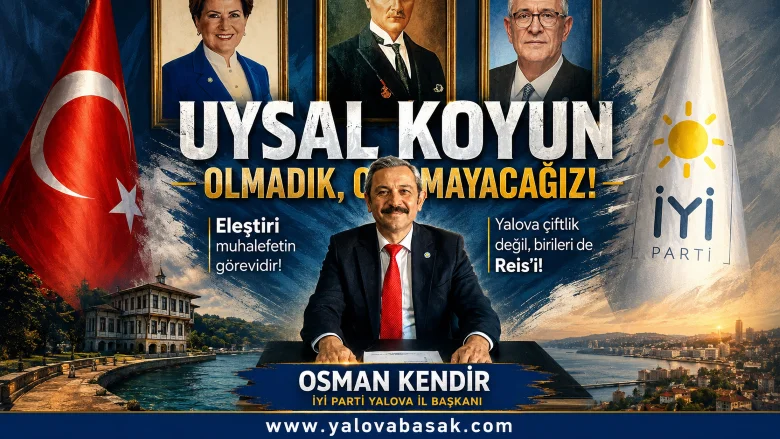 Yalova İYİ Parti İl Başkanı Osman Kendir’den “Uysal Koyun” Mesajı: “Eleştiri Muhalefetin Görevidir” 3 Yalova İYİ Parti İl Başkanı Osman Kendir’den “Uysal Koyun” Mesajı: “Eleştiri Muhalefetin Görevidir”