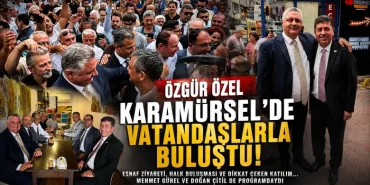 Özgür Özel Karamürsel’de Esnaf ve Vatandaşlarla Buluştu