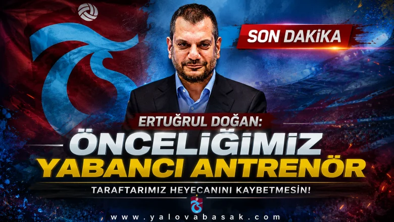 Trabzonspor’da Teknik Direktör Arayışı Sürüyor: Ertuğrul Doğan’dan Net Mesaj
