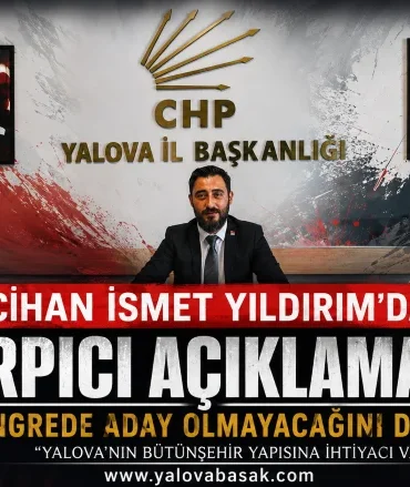 Cihan İsmet Yıldırım’dan Kongre Öncesi Net Mesaj: “Aday Olmayacağım, Yalova İçin Çözüm Üreteceğiz”