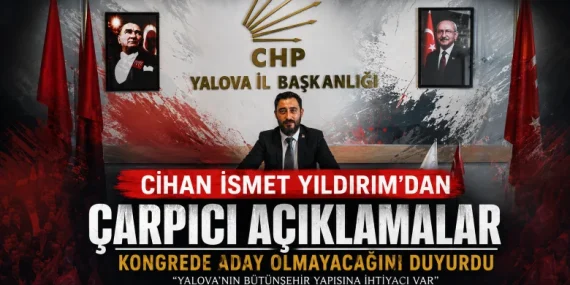 Cihan İsmet Yıldırım’dan Kongre Öncesi Net Mesaj: “Aday Olmayacağım, Yalova İçin Çözüm Üreteceğiz” 12 Cihan İsmet Yıldırım’dan Kongre Öncesi Net Mesaj: “Aday Olmayacağım, Yalova İçin Çözüm Üreteceğiz”