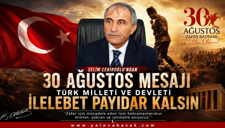Selim Cebiroğlu’ndan 30 Ağustos Mesajı: “Türk Milleti ve Devleti İlelebet Payidar Kalsın” 1 Selim Cebiroğlu’ndan 30 Ağustos Mesajı: “Türk Milleti ve Devleti İlelebet Payidar Kalsın”