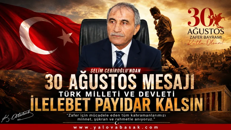 Selim Cebiroğlu’ndan 30 Ağustos Mesajı: “Türk Milleti ve Devleti İlelebet Payidar Kalsın”