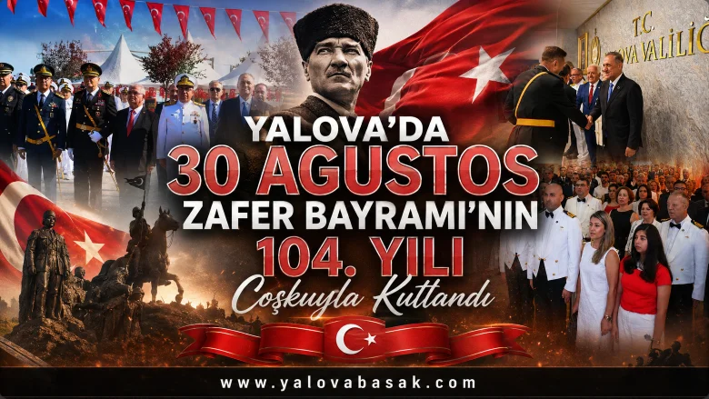 Yalova’da 30 Ağustos Zafer Bayramı’nın 104. Yılına Görkemli Kutlama
