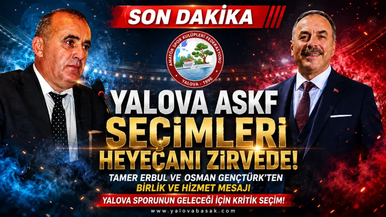 Yalova ASKF Seçimlerinde Heyecan Zirvede: Tamer Erbul ve Osman Gençtürk'ten Birlik Mesajı