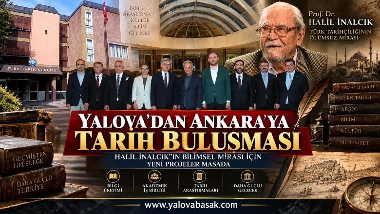 Yalova’dan Ankara’ya Tarih Buluşması: Halil İnalcık’ın Bilimsel Mirası İçin Yeni Projeler Masada