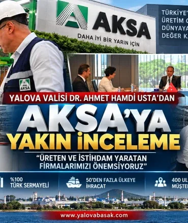 Vali Usta’dan AKSA’ya Ziyaret: Yalova Sanayisinin Gücü Yerinde İncelendi 3 Vali Usta’dan AKSA’ya Ziyaret: Yalova Sanayisinin Gücü Yerinde İncelendi