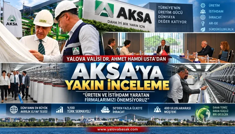 Vali Usta’dan AKSA’ya Ziyaret: Yalova Sanayisinin Gücü Yerinde İncelendi