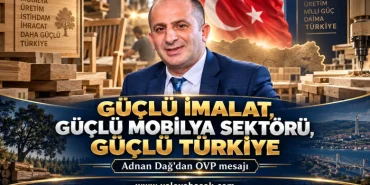 Adnan Dağ’dan OVP Mesajı: Güçlü İmalat, Güçlü Mobilya, Güçlü Türkiye 104 Adnan Dağ’dan OVP Mesajı: Güçlü İmalat, Güçlü Mobilya, Güçlü Türkiye