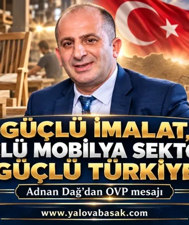 Adnan Dağ’dan OVP Mesajı: Güçlü İmalat, Güçlü Mobilya, Güçlü Türkiye 8 Adnan Dağ’dan OVP Mesajı: Güçlü İmalat, Güçlü Mobilya, Güçlü Türkiye