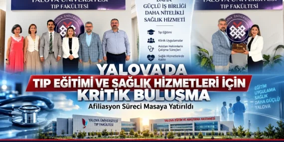 Yalova’da Tıp Eğitimi ve Sağlık Hizmetleri İçin Kritik Buluşma: Afiliasyon Süreci Masaya Yatırıldı