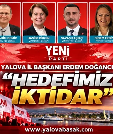 Yeni Parti Yalova İl Başkanı Erdem Doğancı: “Hedefimiz İktidar”