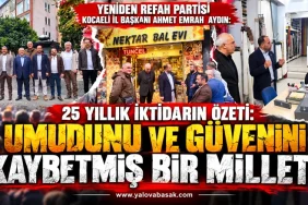YENİDEN REFAH PARTİSİ KOCAELİ İL BAŞKANI AYDIN: “MİLLET UMUDUNU VE GÜVENİNİ KAYBEDİYOR”