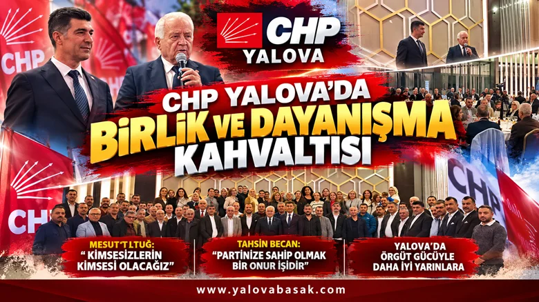 CHP Yalova’da Birlik ve Dayanışma Kahvaltısı: Tahsin Becan’dan Aday Belirleme Sürecinde Örgüte Söz
