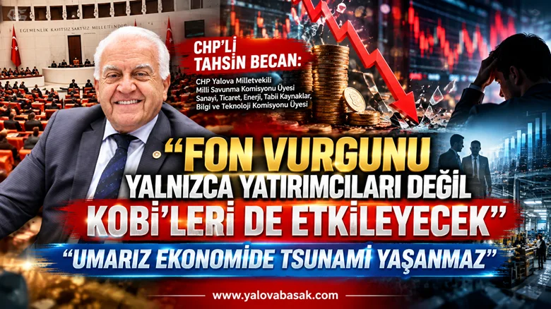 Tahsin Becan’dan Fon Krizi Uyarısı: “Umarız Ekonomide Tsunami Yaşanmaz”