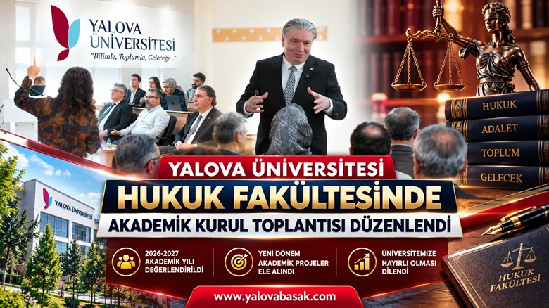 Yalova Üniversitesi Hukuk Fakültesinde 2026-2027 Akademik Yılı Planlandı 7 Yalova Üniversitesi Hukuk Fakültesinde 2026-2027 Akademik Yılı Planlandı