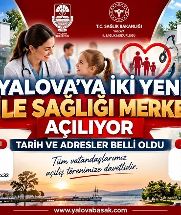 Yalova’ya İki Yeni Aile Sağlığı Merkezi Açılıyor: Çınarlı ve Akdeniz ASM İçin Tarih ve Adresler Belli Oldu