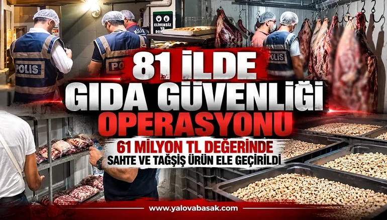 81 İlde Gıda Güvenliği-1 Operasyonu: 61 Milyon TL Değerinde Sahte ve Tağşiş Ürün Ele Geçirildi