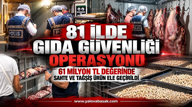 81 İlde Gıda Güvenliği-1 Operasyonu: 61 Milyon TL Değerinde Sahte ve Tağşiş Ürün Ele Geçirildi