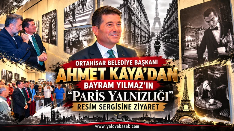 Ortahisar Belediye Başkanı Ahmet Kaya’dan Bayram Yılmaz’ın “Paris Yalnızlığı” Sergisine Ziyaret