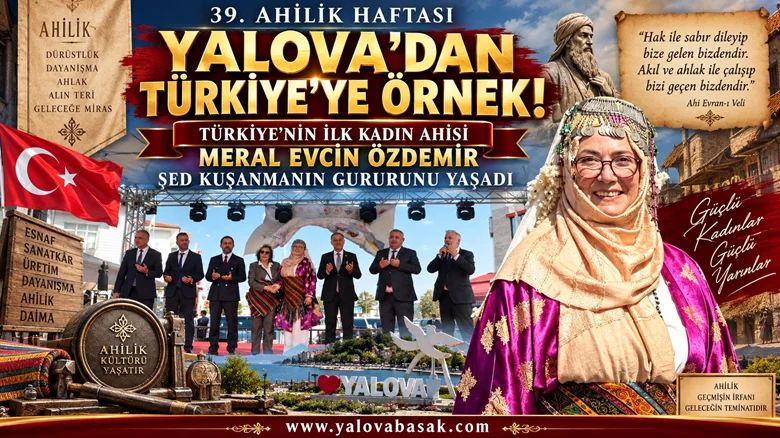 39. Ahilik Haftası’nda Tarihi Gurur: Türkiye’nin İlk Kadın Ahisi Yalova’dan Çıktı