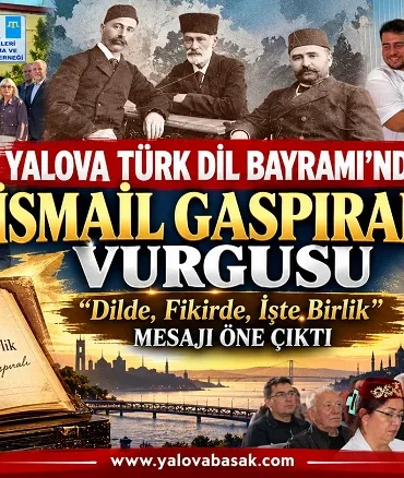 Yalova Türk Dil Bayramı’nda İsmail Gaspıralı Vurgusu: “Dilde, Fikirde, İşte Birlik” Mesajı
