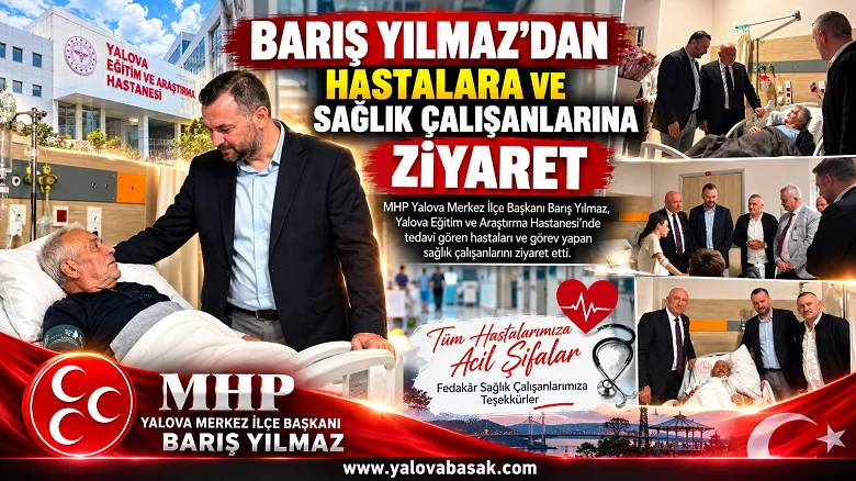 Barış Yılmaz’dan Hastalara ve Sağlık Çalışanlarına Ziyaret