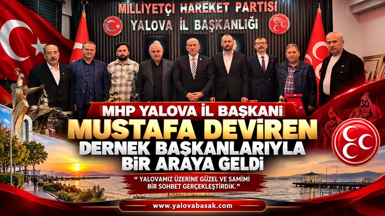 MHP Yalova İl Başkanı Mustafa Deviren, Dernek Başkanlarıyla Bir Araya Geldi