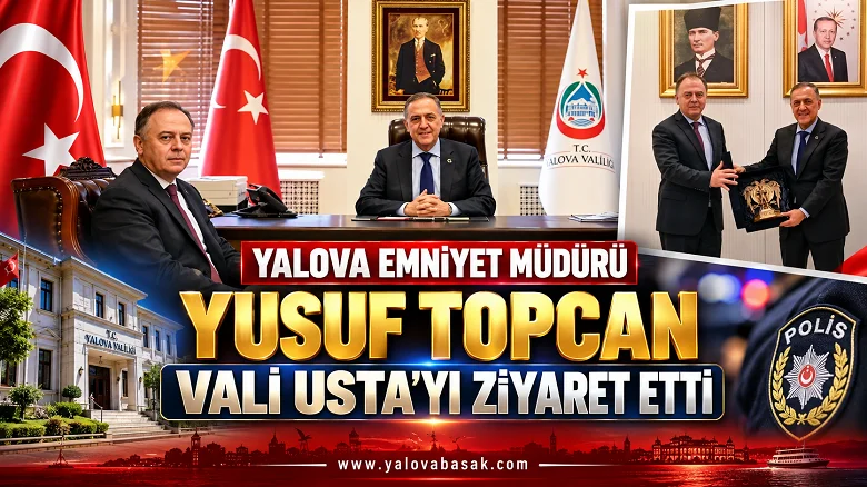 Yalova Emniyet Müdürü Yusuf Topcan, Vali Usta’yı Ziyaret Etti