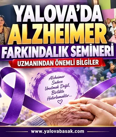 Yalova’da Alzheimer Farkındalık Semineri: Uzmanından Erken Tanı ve Sağlıklı Yaş Alma Mesajı