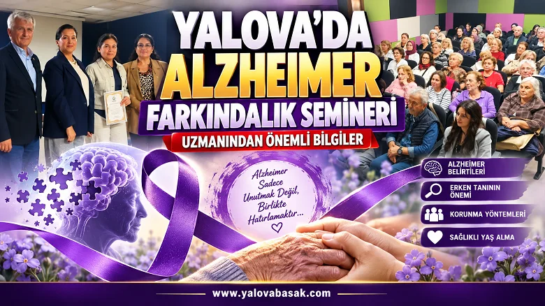 Yalova’da Alzheimer Farkındalık Semineri: Uzmanından Erken Tanı ve Sağlıklı Yaş Alma Mesajı