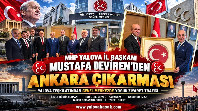 MHP Yalova İl Başkanı Mustafa Deviren’den Ankara Çıkarması: Genel Merkezde Yoğun Ziyaret Trafiği