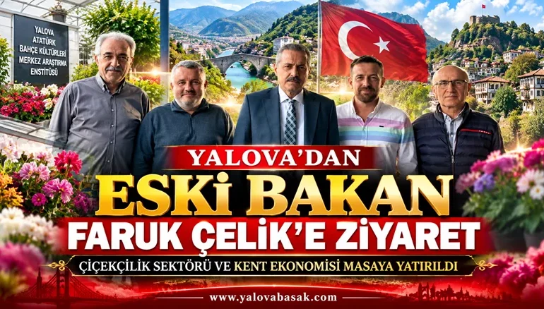 Yalova’dan Eski Bakan Faruk Çelik’e Ziyaret: Çiçekçilik ve Kent Ekonomisi Masaya Yatırıldı 1 Yalova’dan Eski Bakan Faruk Çelik’e Ziyaret: Çiçekçilik ve Kent Ekonomisi Masaya Yatırıldı