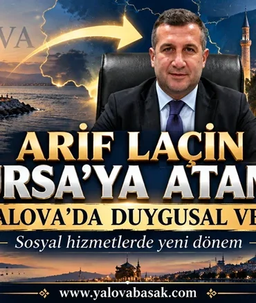 Arif Laçin Bursa’ya Atandı: Yalova’da Üzüntü Yaratan Görev Değişikliği 2 Arif Laçin Bursa’ya Atandı: Yalova’da Üzüntü Yaratan Görev Değişikliği