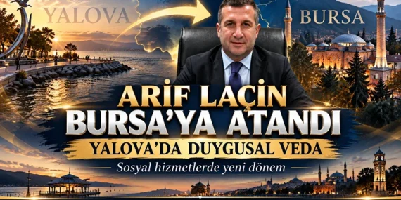 Arif Laçin Bursa’ya Atandı: Yalova’da Üzüntü Yaratan Görev Değişikliği 43 Arif Laçin Bursa’ya Atandı: Yalova’da Üzüntü Yaratan Görev Değişikliği