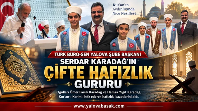 Türk Büro-Sen Yalova Şube Başkanı Serdar Karadağ’ın Çifte Hafızlık Gururu 23 Türk Büro-Sen Yalova Şube Başkanı Serdar Karadağ’ın Çifte Hafızlık Gururu