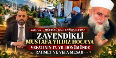 YALOVA İL MÜFTÜSÜ NACİ ÇAKMAKÇI, ZAVENDİKLİ MUSTAFA YILDIZ HOCAYI RAHMETLE ANDI 11 YALOVA İL MÜFTÜSÜ NACİ ÇAKMAKÇI, ZAVENDİKLİ MUSTAFA YILDIZ HOCAYI RAHMETLE ANDI
