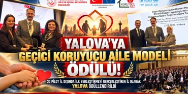 YALOVA’YA GEÇİCİ KORUYUCU AİLE MODELİ ÖDÜLÜ! İLK YERLEŞTİRME BAŞARISI TAKDİR TOPLADI 18 YALOVA’YA GEÇİCİ KORUYUCU AİLE MODELİ ÖDÜLÜ! İLK YERLEŞTİRME BAŞARISI TAKDİR TOPLADI