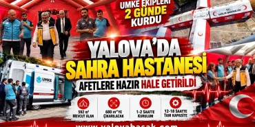 Yalova Sahra Hastanesi Afetlere Hazır Hale Getirildi: UMKE Ekipleri İki Günde Kurulumu Tamamladı