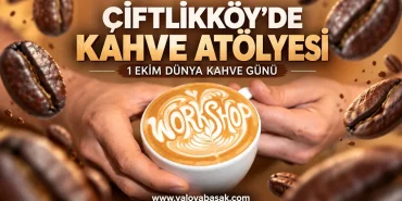 Çiftlikköy’de Dünya Kahve Günü’ne Özel Kahve Atölyesi
