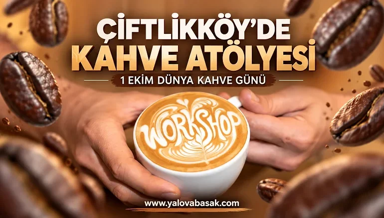Çiftlikköy’de Dünya Kahve Günü’ne Özel Kahve Atölyesi 1 Çiftlikköy’de Dünya Kahve Günü’ne Özel Kahve Atölyesi