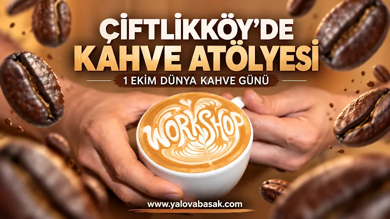 Çiftlikköy’de Dünya Kahve Günü’ne Özel Kahve Atölyesi