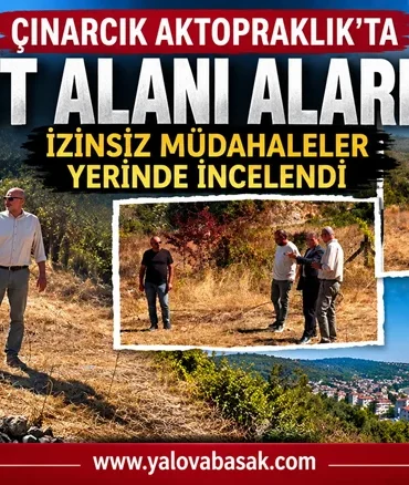Çınarcık Aktopraklık’ta Sit Alanı Alarmı: İzinsiz Müdahaleler Yerinde İncelendi 7 Çınarcık Aktopraklık’ta Sit Alanı Alarmı: İzinsiz Müdahaleler Yerinde İncelendi