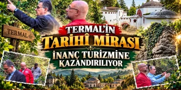 TERMAL’İN TARİHÎ MİRASI İNANÇ TURİZMİNE KAZANDIRILIYOR 13 TERMAL’İN TARİHÎ MİRASI İNANÇ TURİZMİNE KAZANDIRILIYOR
