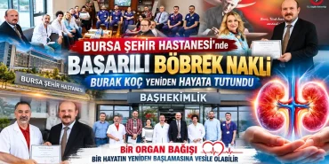 Bursa Şehir Hastanesi’nde Başarılı Böbrek Nakli: Burak Koç Yeniden Hayata Tutundu