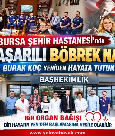 Bursa Şehir Hastanesi’nde Başarılı Böbrek Nakli: Burak Koç Yeniden Hayata Tutundu 8 Bursa Şehir Hastanesi’nde Başarılı Böbrek Nakli: Burak Koç Yeniden Hayata Tutundu