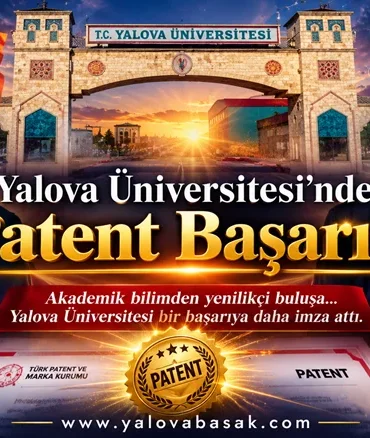 Yalova Üniversitesi’nden Patent Başarısı: Akademisyenlerin Buluşu Tescil Yolunda Önemli Bir Başarıya Ulaştı