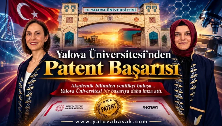 Yalova Üniversitesi’nden Patent Başarısı: Akademisyenlerin Buluşu Tescil Yolunda Önemli Bir Başarıya Ulaştı